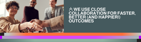 Close collaboration for faster outcomes